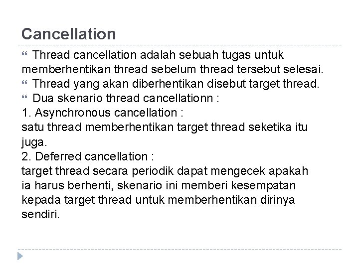 Cancellation Thread cancellation adalah sebuah tugas untuk memberhentikan thread sebelum thread tersebut selesai. Thread