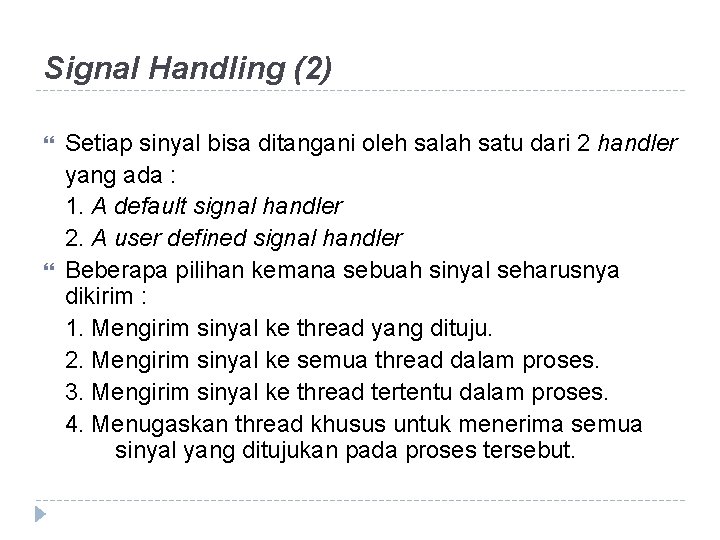 Signal Handling (2) Setiap sinyal bisa ditangani oleh salah satu dari 2 handler yang