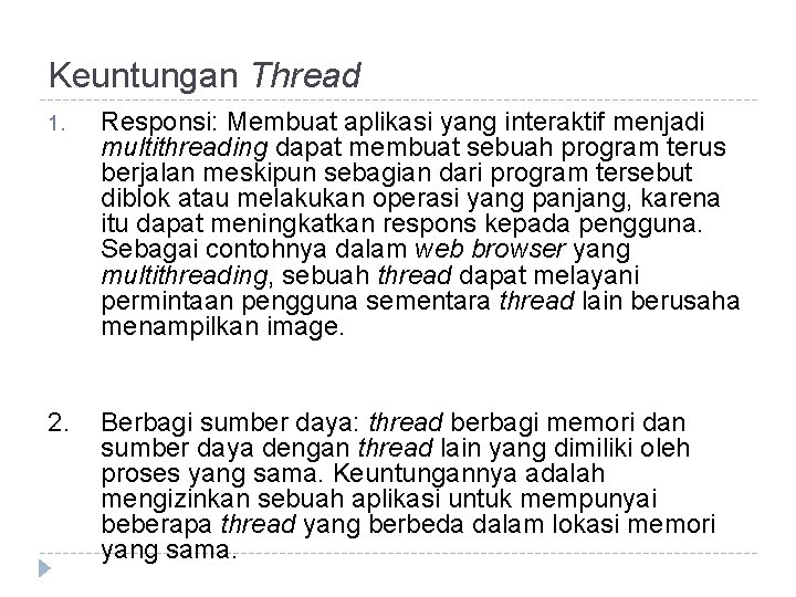 Keuntungan Thread 1. Responsi: Membuat aplikasi yang interaktif menjadi multithreading dapat membuat sebuah program