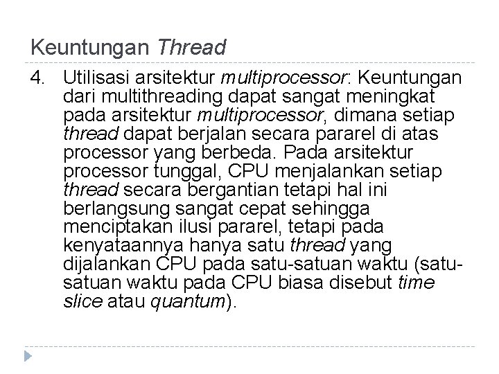 Keuntungan Thread 4. Utilisasi arsitektur multiprocessor: Keuntungan dari multithreading dapat sangat meningkat pada arsitektur