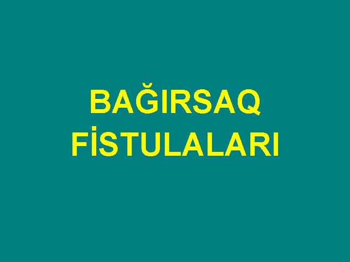 BAĞIRSAQ FİSTULALARI 