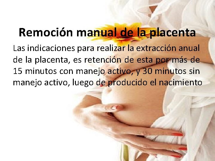 Remoción manual de la placenta Las indicaciones para realizar la extracción anual de la Remoción manual de la placenta Las indicaciones para realizar la extracción anual de la