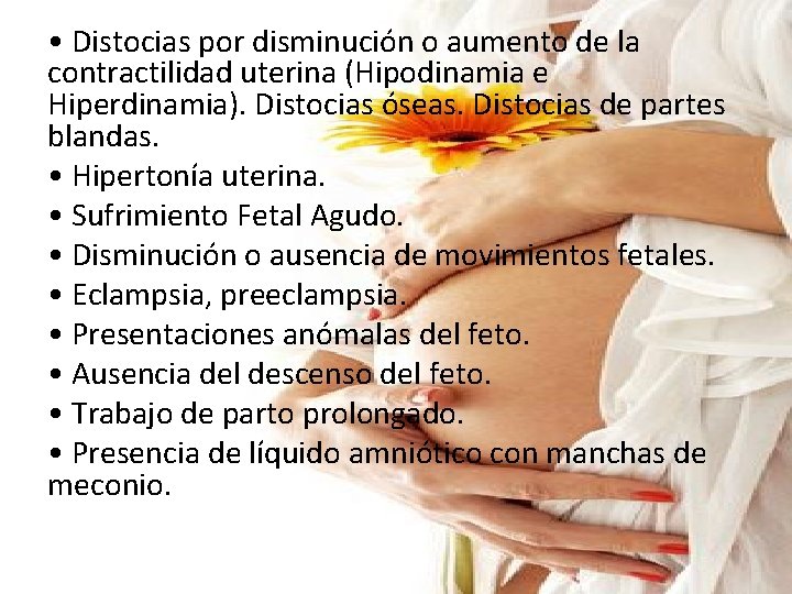 • Distocias por disminución o aumento de la contractilidad uterina (Hipodinamia e Hiperdinamia). • Distocias por disminución o aumento de la contractilidad uterina (Hipodinamia e Hiperdinamia).