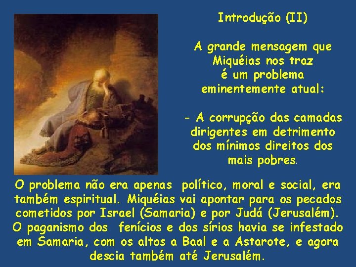 Introdução (II) A grande mensagem que Miquéias nos traz é um problema eminentemente atual: