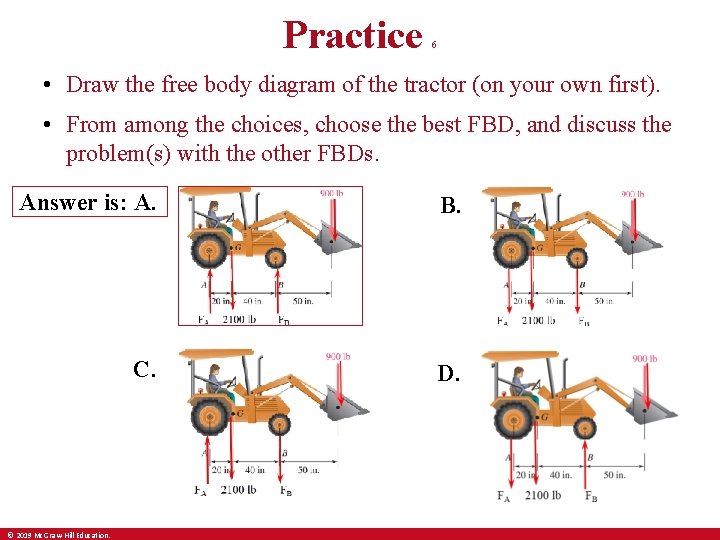 Practice 6 • Draw the free body diagram of the tractor (on your own