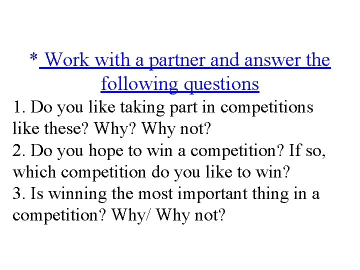 * Work with a partner and answer the following questions 1. Do you like