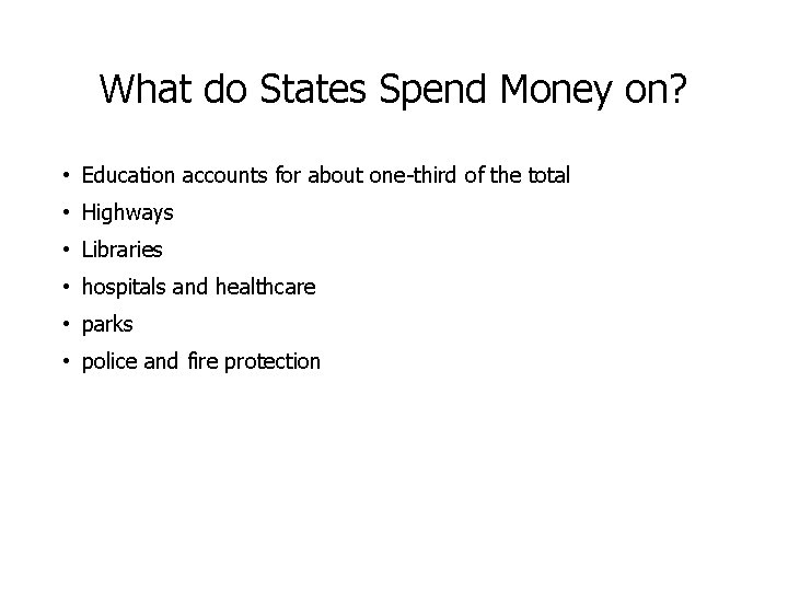 What do States Spend Money on? • Education accounts for about one-third of the