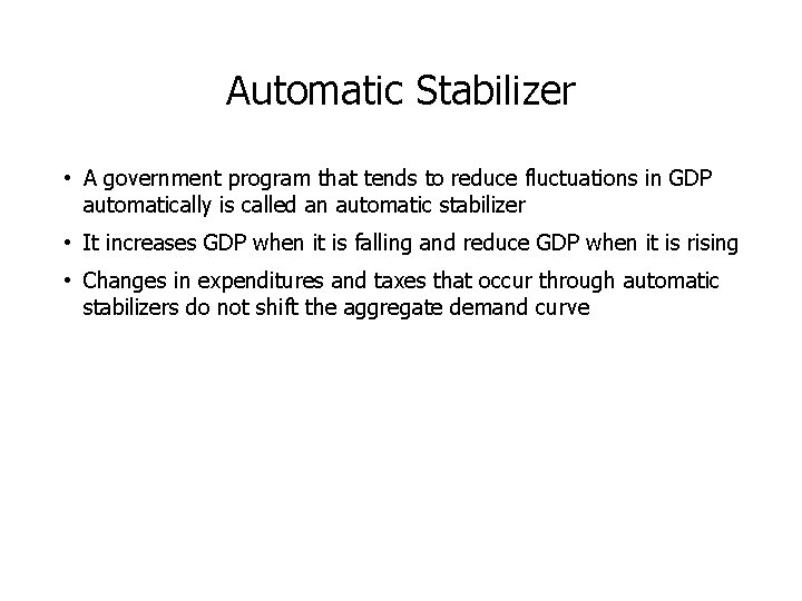 Automatic Stabilizer • A government program that tends to reduce fluctuations in GDP automatically