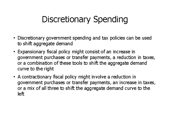 Discretionary Spending • Discretionary government spending and tax policies can be used to shift