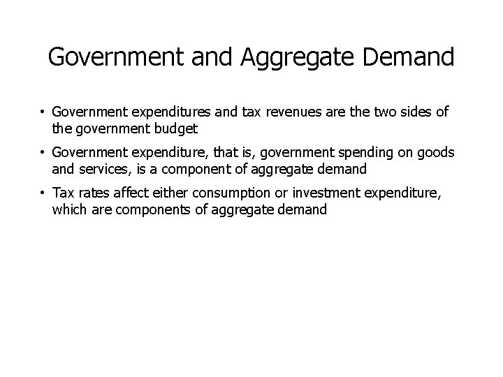 Government and Aggregate Demand • Government expenditures and tax revenues are the two sides