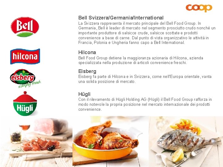 Bell Svizzera/Germania/International La Svizzera rappresenta il mercato principale del Bell Food Group. In Germania,