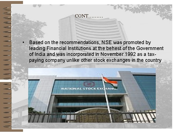 CONT……… • Based on the recommendations, NSE was promoted by leading Financial Institutions at