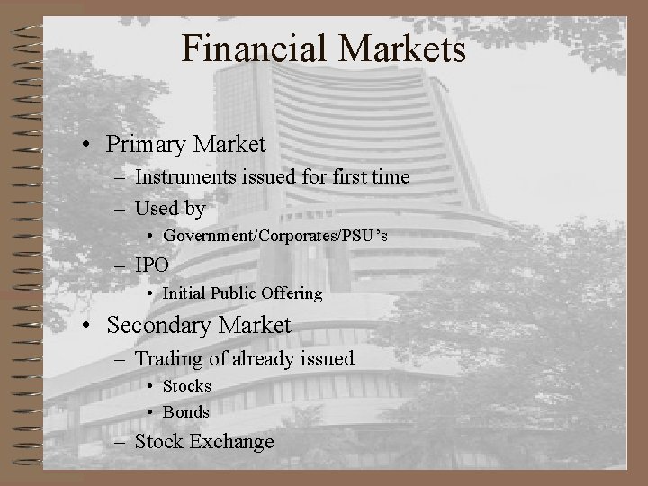 Financial Markets • Primary Market – Instruments issued for first time – Used by