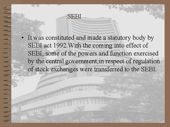 SEBI • It was constituted and made a statutory body by SEBI act 1992.