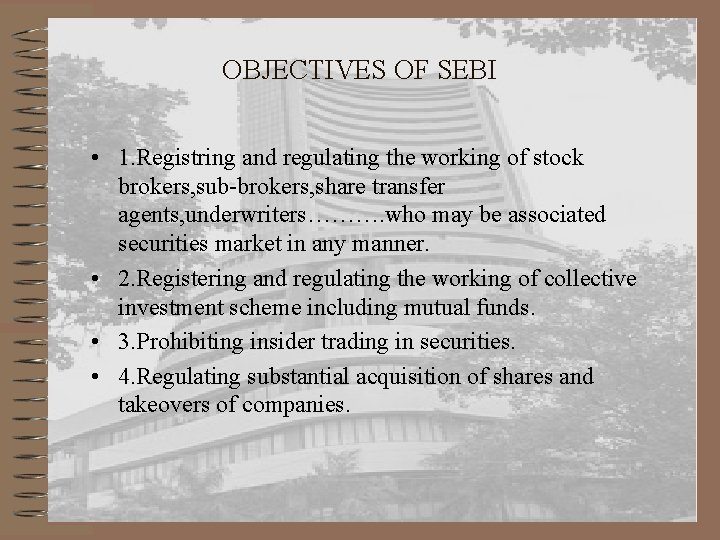 OBJECTIVES OF SEBI • 1. Registring and regulating the working of stock brokers, sub-brokers,