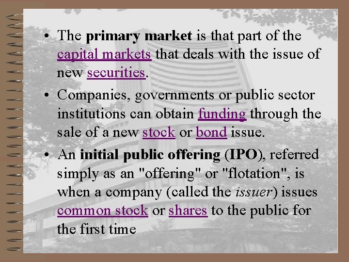  • The primary market is that part of the capital markets that deals