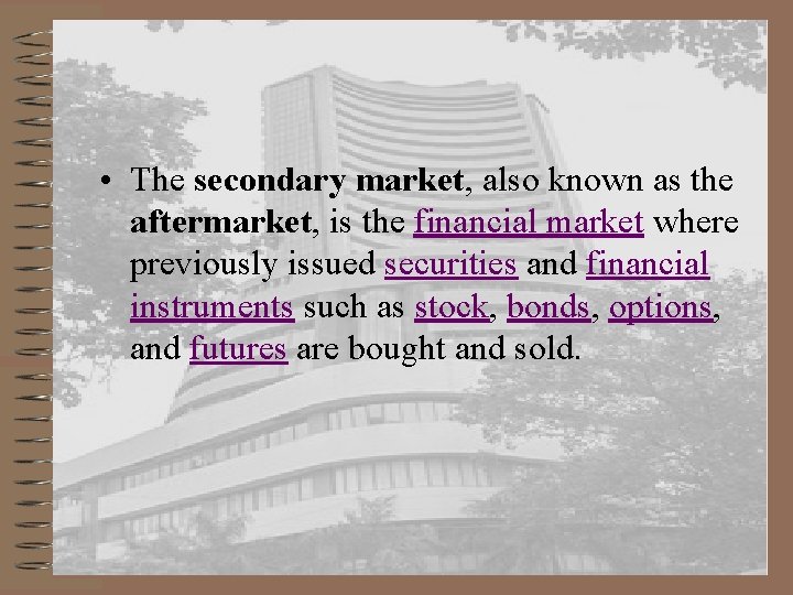 • The secondary market, also known as the aftermarket, is the financial market