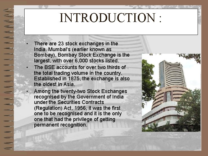 INTRODUCTION : • • • There are 23 stock exchanges in the India. Mumbai's