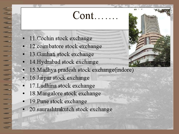 Cont……. • • • 11. Cochin stock exchange 12. coimbatore stock exchange 13. Gauhati