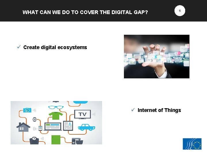 WHAT CAN WE DO TO COVER THE DIGITAL GAP? 5 ü Create digital ecosystems