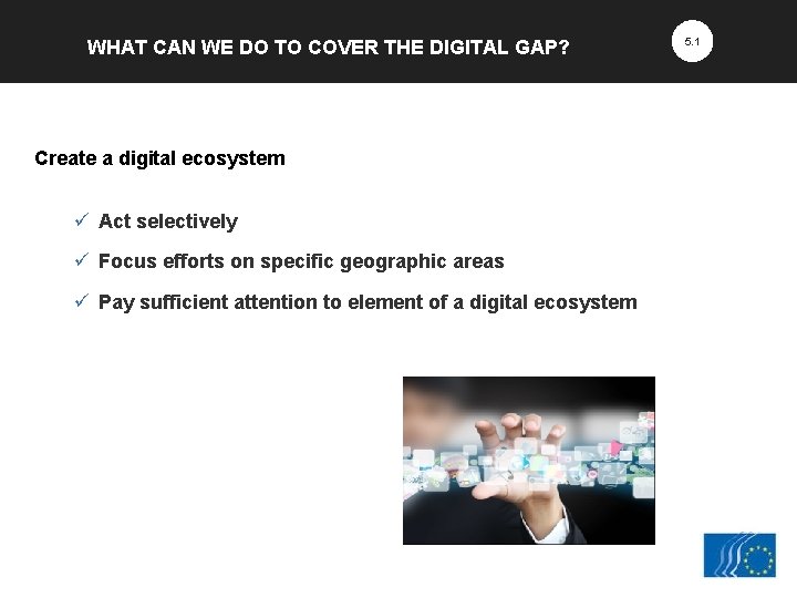 WHAT CAN WE DO TO COVER THE DIGITAL GAP? Create a digital ecosystem ü