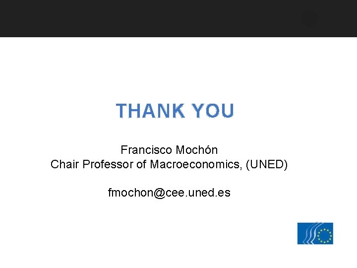 THANK YOU Francisco Mochón Chair Professor of Macroeconomics, (UNED) fmochon@cee. uned. es 