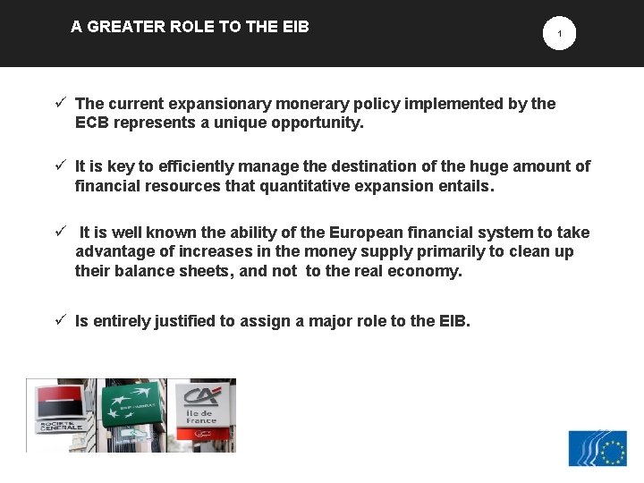 A GREATER ROLE TO THE EIB 1 ü The current expansionary monerary policy implemented