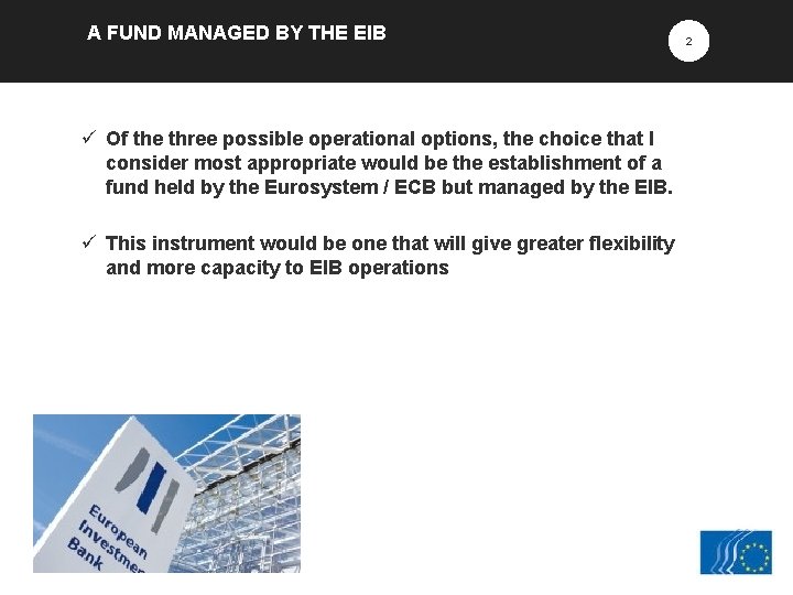A FUND MANAGED BY THE EIB ü Of the three possible operational options, the