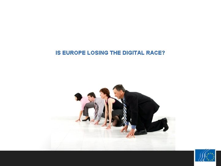 IS EUROPE LOSING THE DIGITAL RACE? 