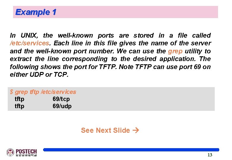 Example 1 In UNIX, the well-known ports are stored in a file called /etc/services.