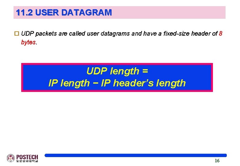 11. 2 USER DATAGRAM o UDP packets are called user datagrams and have a