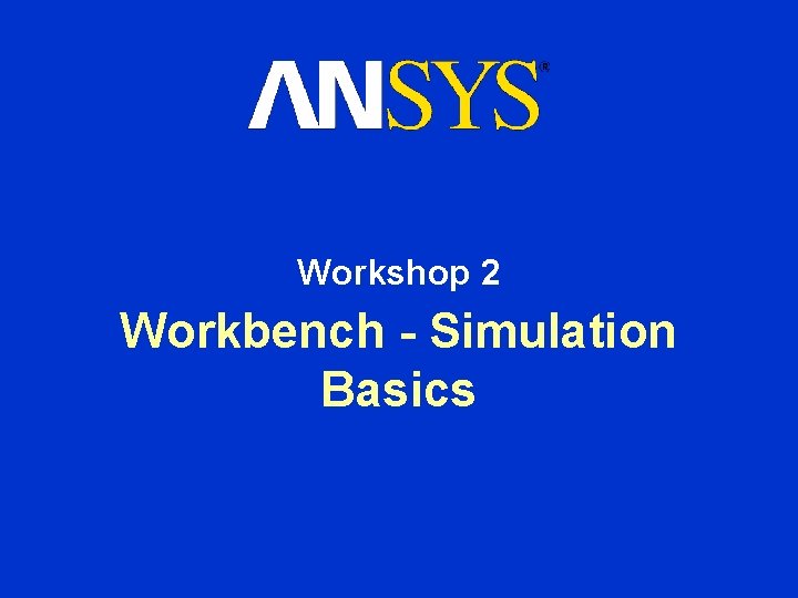 Workshop 2 Workbench - Simulation Basics 