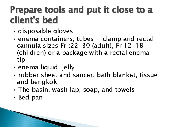 Prepare tools and put it close to a client's bed • disposable gloves •