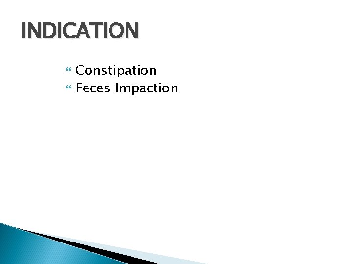 INDICATION Constipation Feces Impaction 