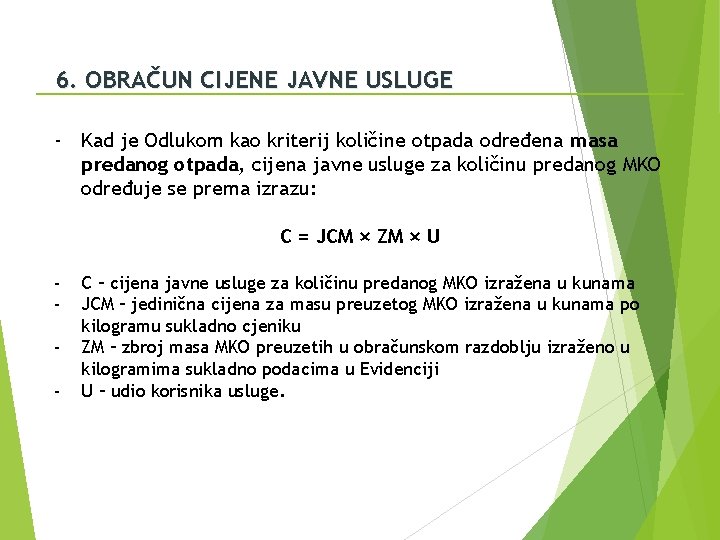 6. OBRAČUN CIJENE JAVNE USLUGE - Kad je Odlukom kao kriterij količine otpada određena