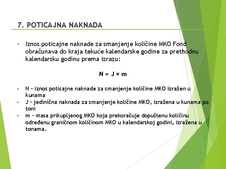 7. POTICAJNA NAKNADA - Iznos poticajne naknade za smanjenje količine MKO Fond obračunava do
