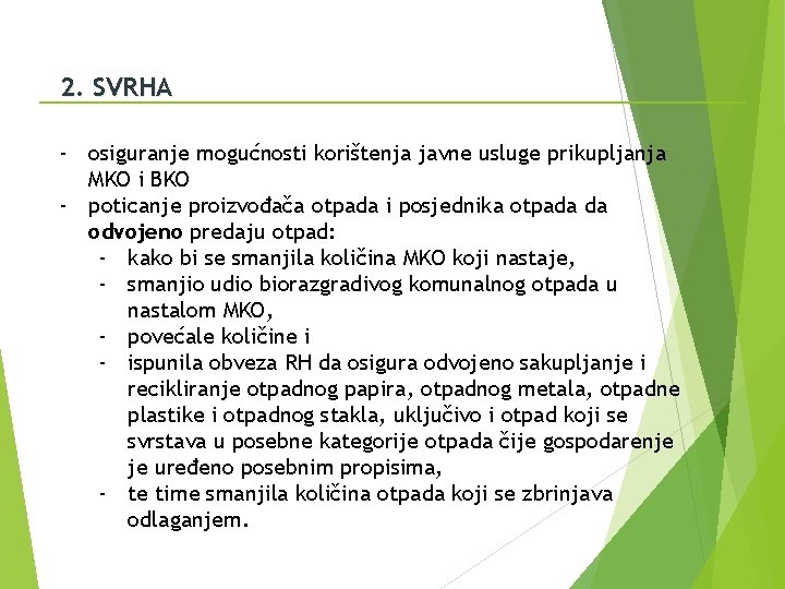 2. SVRHA - osiguranje mogućnosti korištenja javne usluge prikupljanja MKO i BKO - poticanje