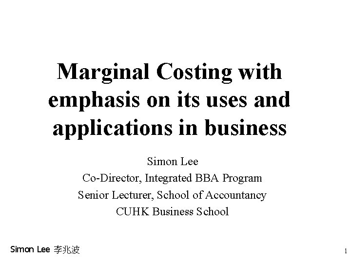 Marginal Costing with emphasis on its uses and applications in business Simon Lee Co-Director, Marginal Costing with emphasis on its uses and applications in business Simon Lee Co-Director,