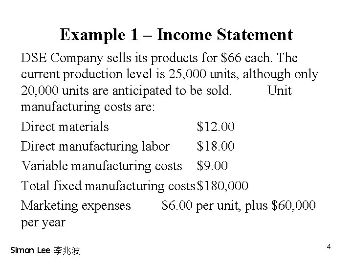 Example 1 – Income Statement DSE Company sells its products for $66 each. The Example 1 – Income Statement DSE Company sells its products for $66 each. The
