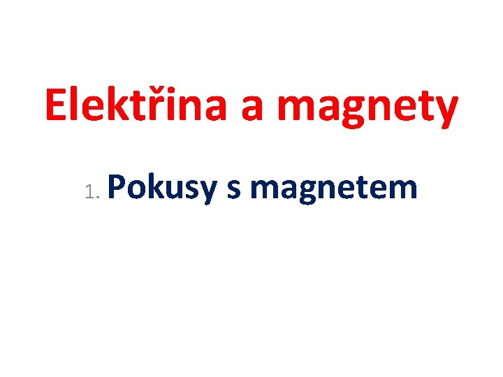 Elektřina a magnety 1. Pokusy s magnetem 