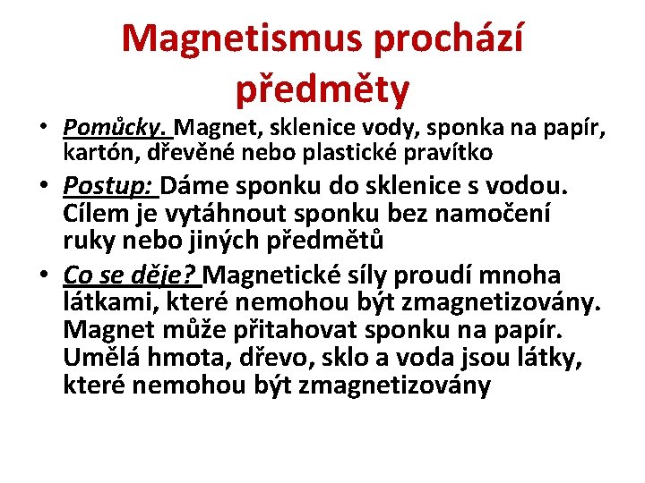 Magnetismus prochází předměty • Pomůcky. Magnet, sklenice vody, sponka na papír, kartón, dřevěné nebo