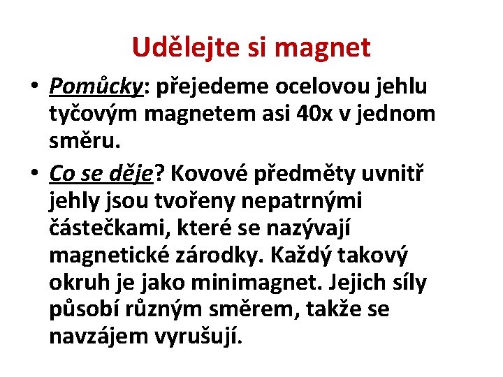 Udělejte si magnet • Pomůcky: přejedeme ocelovou jehlu tyčovým magnetem asi 40 x v