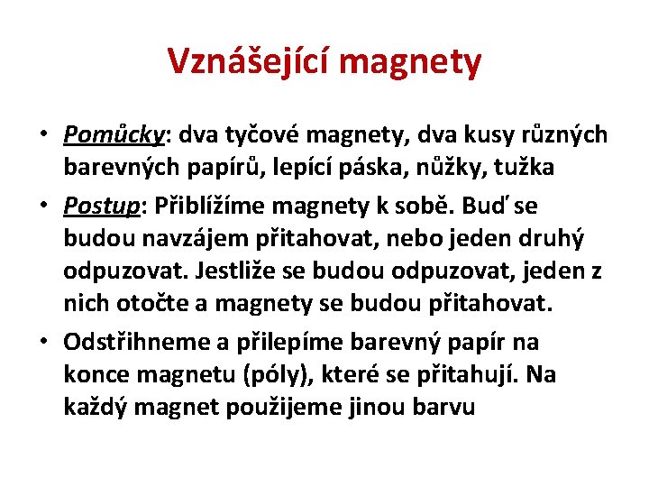 Vznášející magnety • Pomůcky: dva tyčové magnety, dva kusy různých barevných papírů, lepící páska,