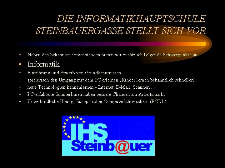 DIE INFORMATIKHAUPTSCHULE STEINBAUERGASSE STELLT SICH VOR • Neben den bekannten Gegenständen bieten wir zusätzlich