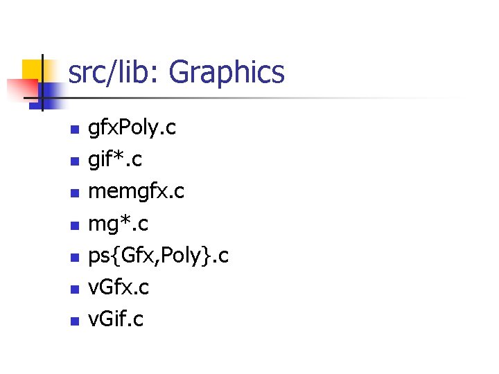src/lib: Graphics n n n n gfx. Poly. c gif*. c memgfx. c mg*. src/lib: Graphics n n n n gfx. Poly. c gif*. c memgfx. c mg*.