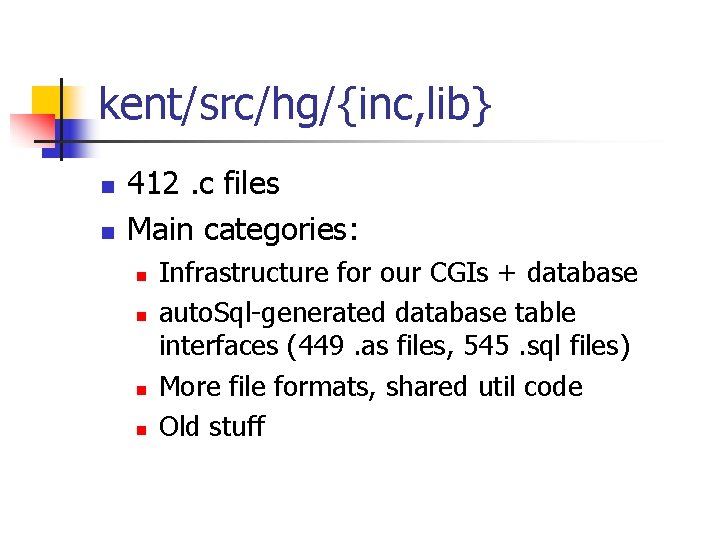 kent/src/hg/{inc, lib} n n 412. c files Main categories: n n Infrastructure for our