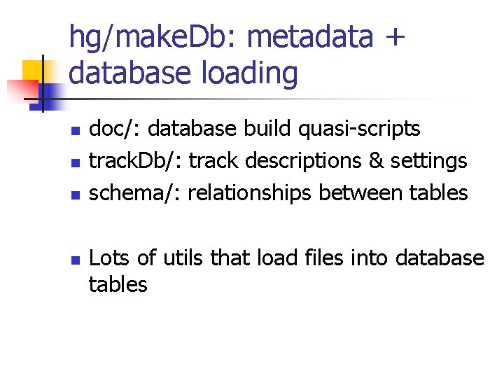 hg/make. Db: metadata + database loading n n doc/: database build quasi-scripts track. Db/: