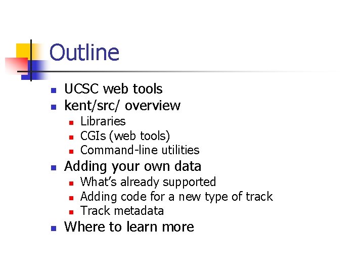 Outline n n UCSC web tools kent/src/ overview n n Adding your own data