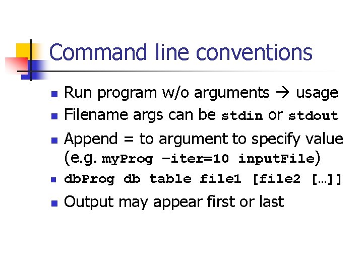 Command line conventions n n n Run program w/o arguments usage Filename args can