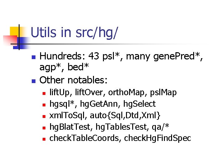 Utils in src/hg/ n n Hundreds: 43 psl*, many gene. Pred*, agp*, bed* Other